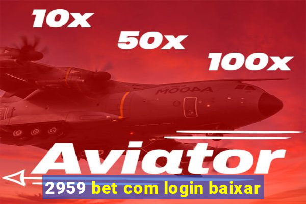 2959 bet com login baixar